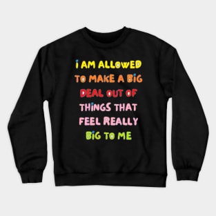 i'am allowed to make a big deal out of Crewneck Sweatshirt